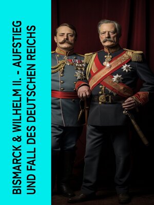 cover image of Bismarck & Wilhelm II.--Aufstieg und Fall des Deutschen Reichs